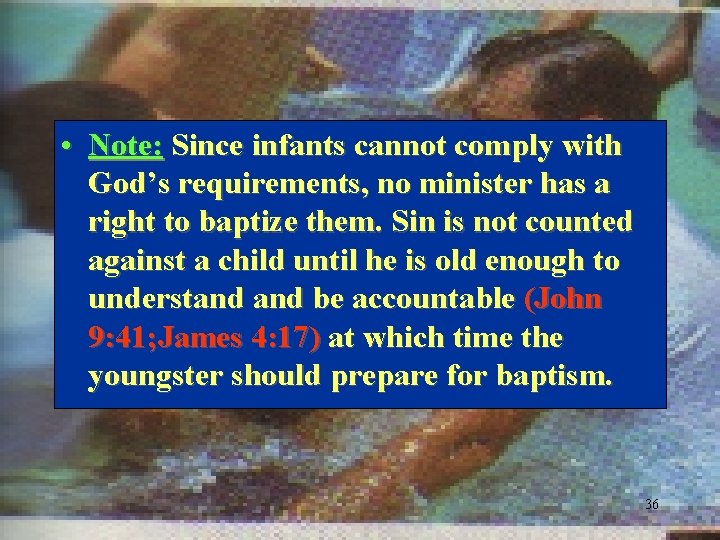  • Note: Since infants cannot comply with God’s requirements, no minister has a