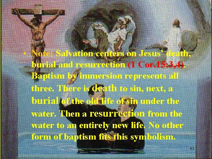  • Note: Salvation centers on Jesus’ death, burial and resurrection (1 Cor. 15: