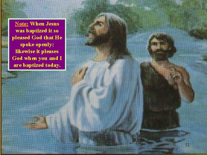 Note: When Jesus was baptized it so pleased God that He spoke openly; likewise