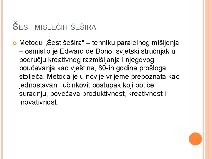 ŠEST MISLEĆIH ŠEŠIRA Metodu „Šest šešira“ – tehniku paralelnog mišljenja – osmislio je Edward