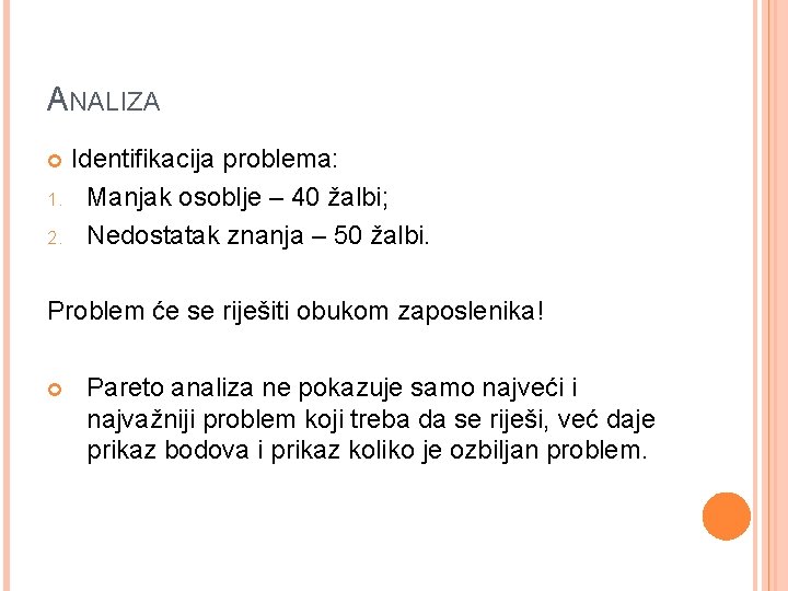 ANALIZA Identifikacija problema: 1. Manjak osoblje – 40 žalbi; 2. Nedostatak znanja – 50