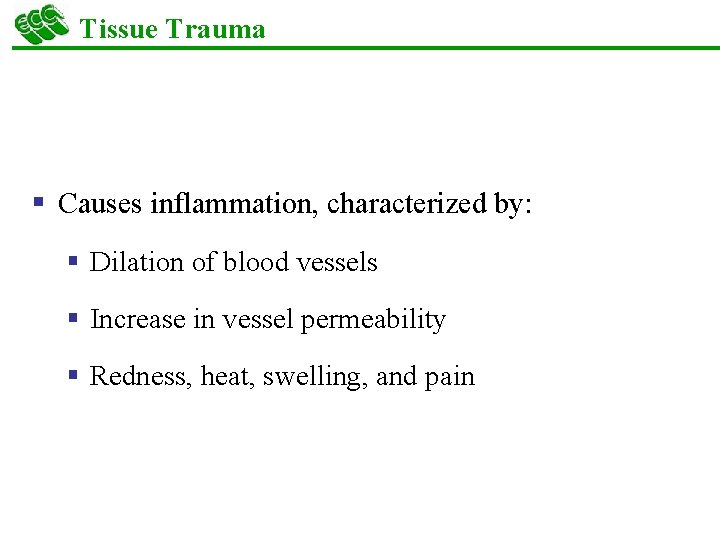 Tissue Trauma § Causes inflammation, characterized by: § Dilation of blood vessels § Increase