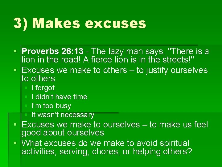 3) Makes excuses § Proverbs 26: 13 - The lazy man says, "There is