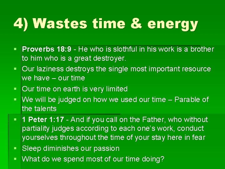 4) Wastes time & energy § Proverbs 18: 9 - He who is slothful