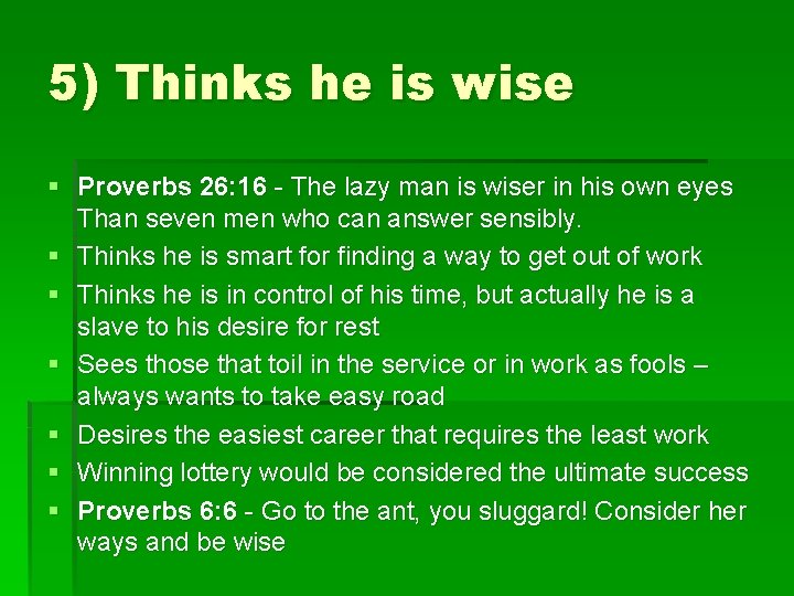 5) Thinks he is wise § Proverbs 26: 16 - The lazy man is