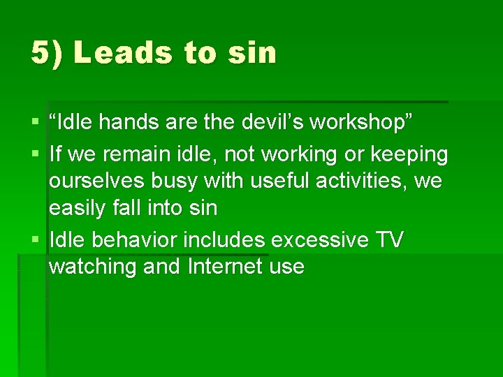 5) Leads to sin § “Idle hands are the devil’s workshop” § If we