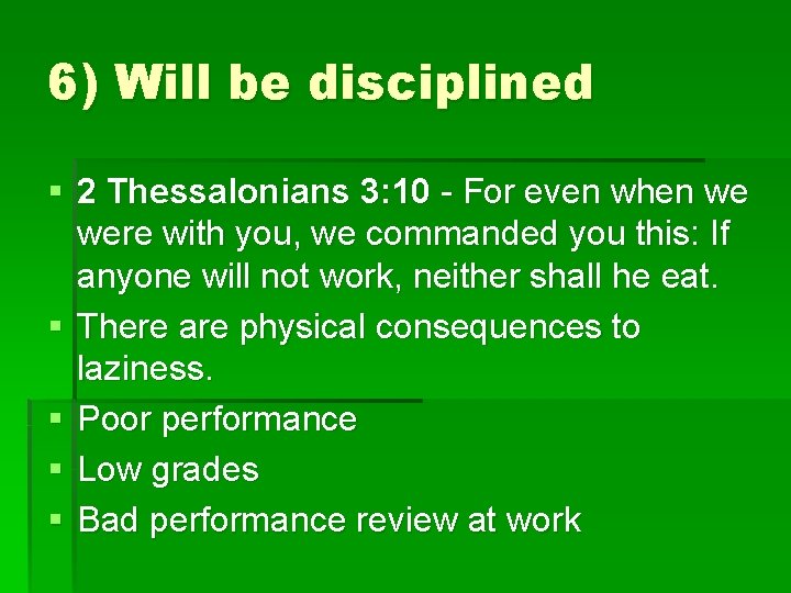 6) Will be disciplined § 2 Thessalonians 3: 10 - For even when we