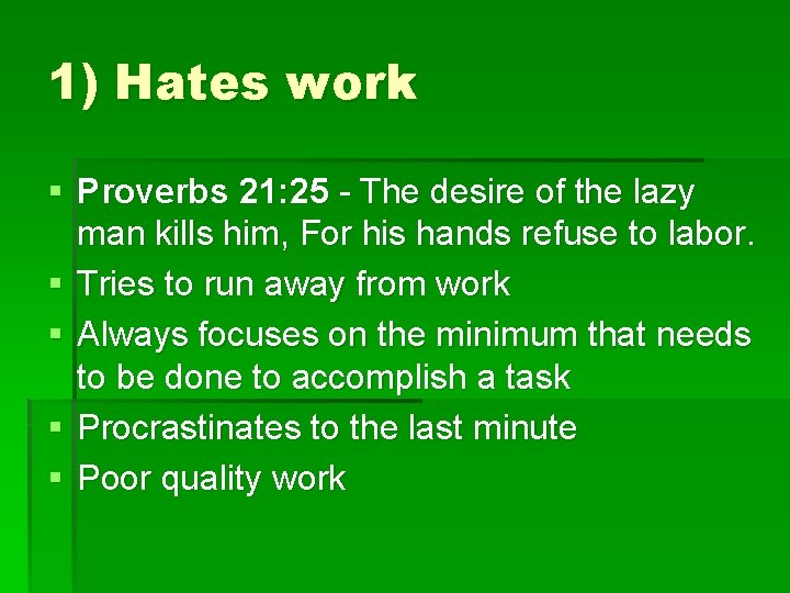 1) Hates work § Proverbs 21: 25 - The desire of the lazy man