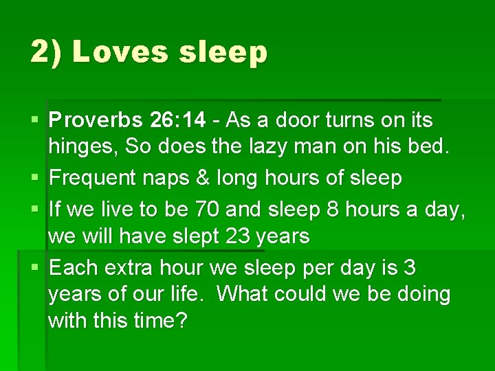 2) Loves sleep § Proverbs 26: 14 - As a door turns on its