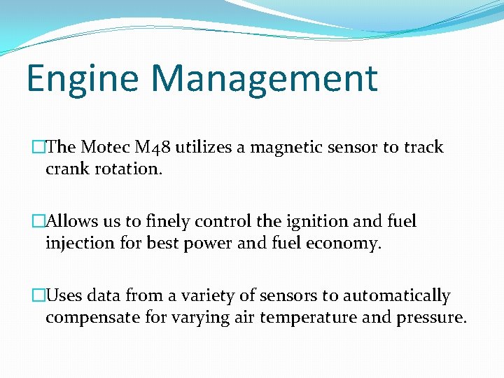 Engine Management �The Motec M 48 utilizes a magnetic sensor to track crank rotation.