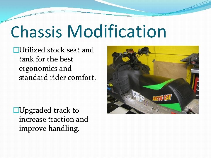 Chassis Modification �Utilized stock seat and tank for the best ergonomics and standard rider