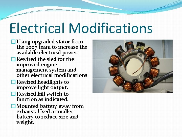 Electrical Modifications �Using upgraded stator from the 2007 team to increase the available electrical