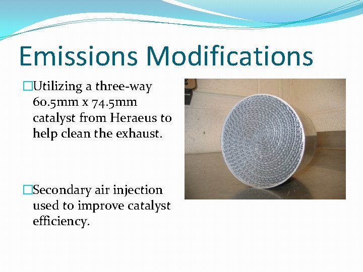 Emissions Modifications �Utilizing a three-way 60. 5 mm x 74. 5 mm catalyst from