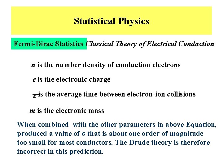 Statistical Physics Fermi-Dirac Statistics Classical Theory of Electrical Conduction n is the number density