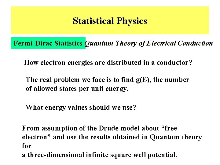 Statistical Physics Fermi-Dirac Statistics Quantum Theory of Electrical Conduction How electron energies are distributed