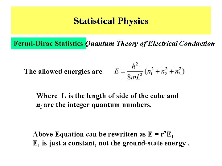 Statistical Physics Fermi-Dirac Statistics Quantum Theory of Electrical Conduction The allowed energies are Where