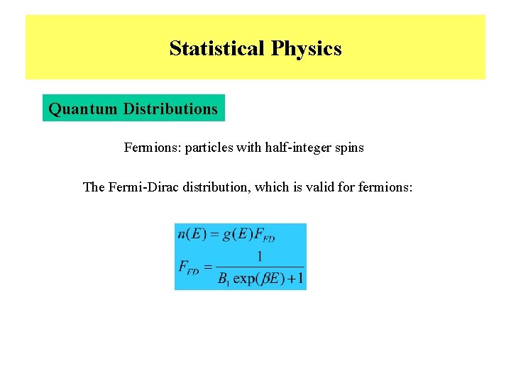 Statistical Physics Quantum Distributions Fermions: particles with half-integer spins The Fermi-Dirac distribution, which is