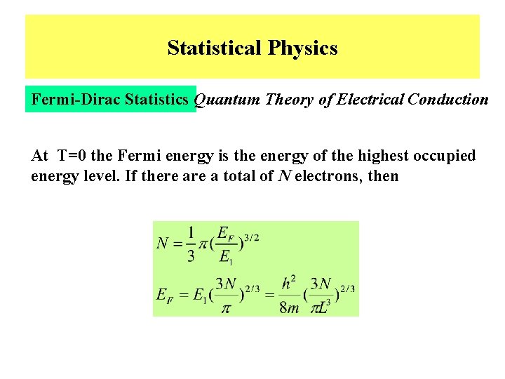 Statistical Physics Fermi-Dirac Statistics Quantum Theory of Electrical Conduction At T=0 the Fermi energy