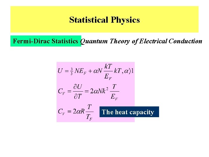 Statistical Physics Fermi-Dirac Statistics Quantum Theory of Electrical Conduction The heat capacity 