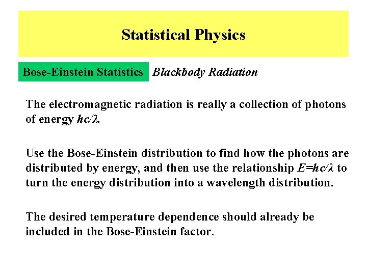 Statistical Physics Bose-Einstein Statistics Blackbody Radiation The electromagnetic radiation is really a collection of