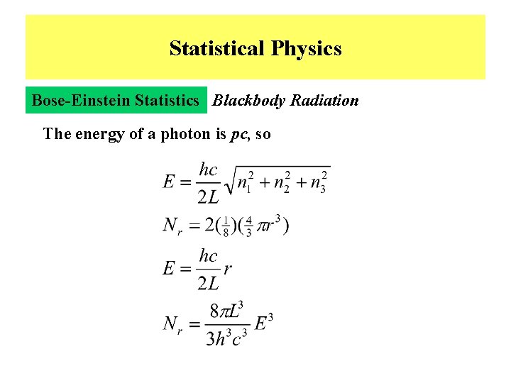 Statistical Physics Bose-Einstein Statistics Blackbody Radiation The energy of a photon is pc, so