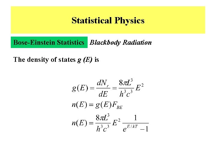 Statistical Physics Bose-Einstein Statistics Blackbody Radiation The density of states g (E) is 