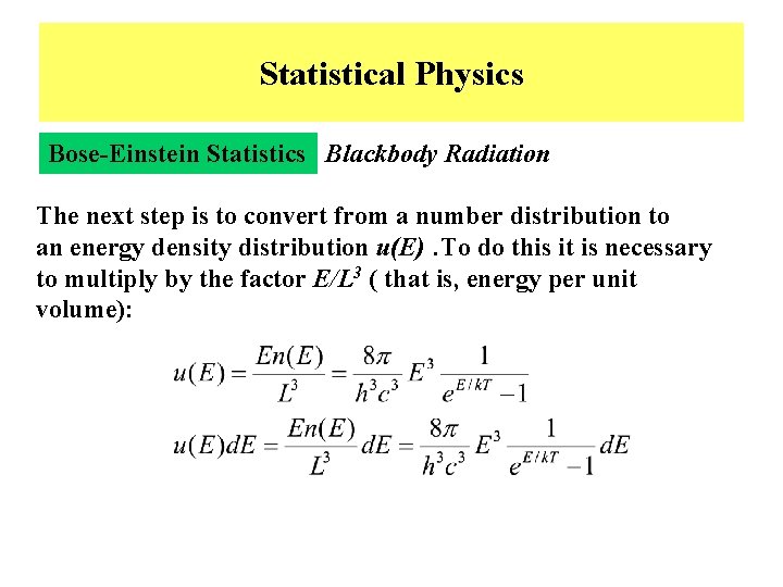 Statistical Physics Bose-Einstein Statistics Blackbody Radiation The next step is to convert from a