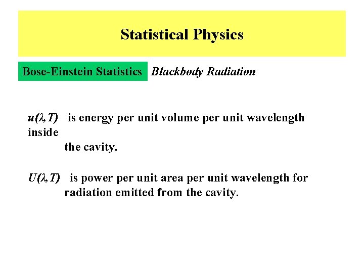 Statistical Physics Bose-Einstein Statistics Blackbody Radiation u(λ, T) is energy per unit volume per