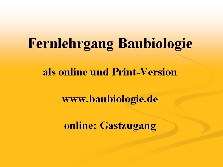Fernlehrgang Baubiologie als online und Print-Version www. baubiologie. de online: Gastzugang 
