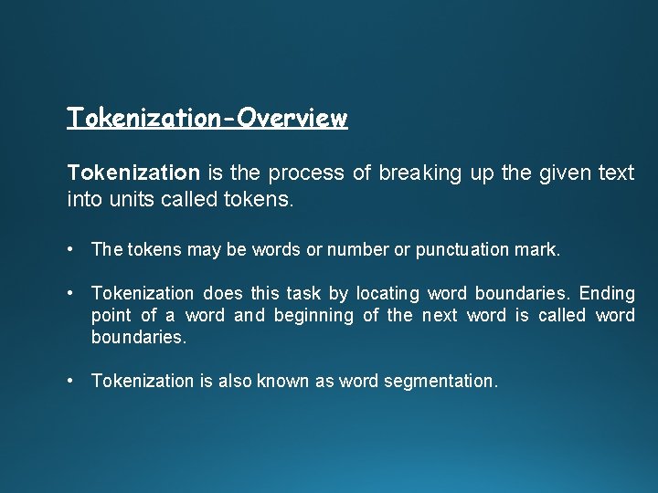 Tokenization-Overview Tokenization is the process of breaking up the given text into units called