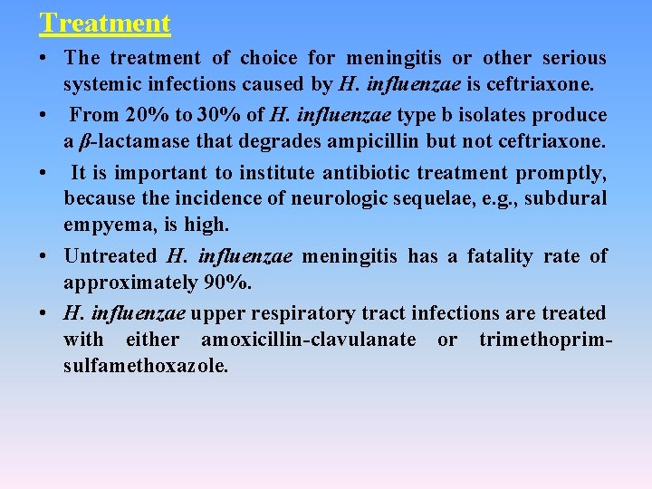 Treatment • The treatment of choice for meningitis or other serious systemic infections caused