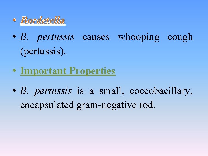  • Bordetella • B. pertussis causes whooping cough (pertussis). • Important Properties •