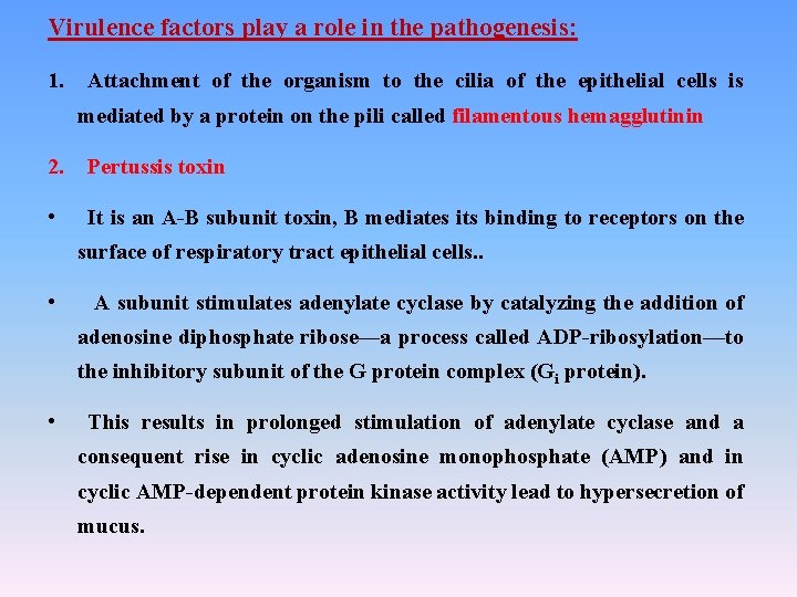 Virulence factors play a role in the pathogenesis: 1. Attachment of the organism to