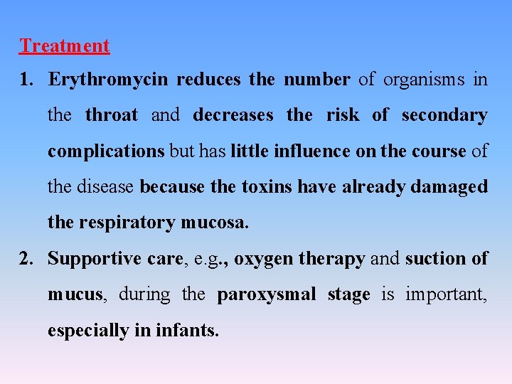Treatment 1. Erythromycin reduces the number of organisms in the throat and decreases the