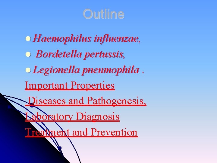 Outline l Haemophilus influenzae, Bordetella pertussis, l Legionella pneumophila. Important Properties Diseases and Pathogenesis,