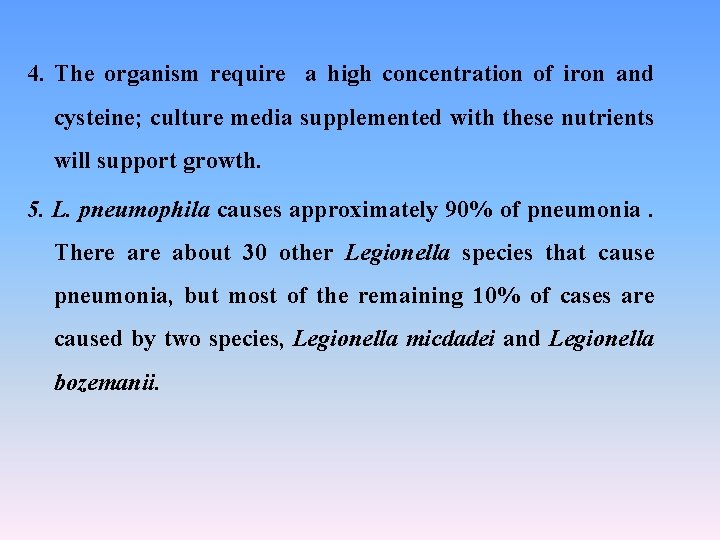 4. The organism require a high concentration of iron and cysteine; culture media supplemented