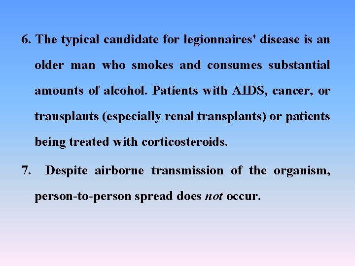 6. The typical candidate for legionnaires' disease is an older man who smokes and