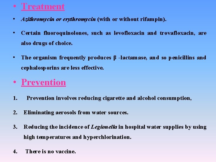  • Treatment • Azithromycin or erythromycin (with or without rifampin). • Certain fluoroquinolones,