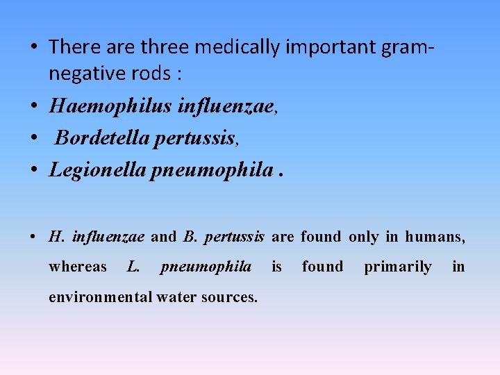  • There are three medically important gramnegative rods : • Haemophilus influenzae, •