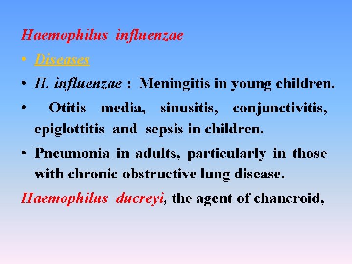 Haemophilus influenzae • Diseases • H. influenzae : Meningitis in young children. • Otitis