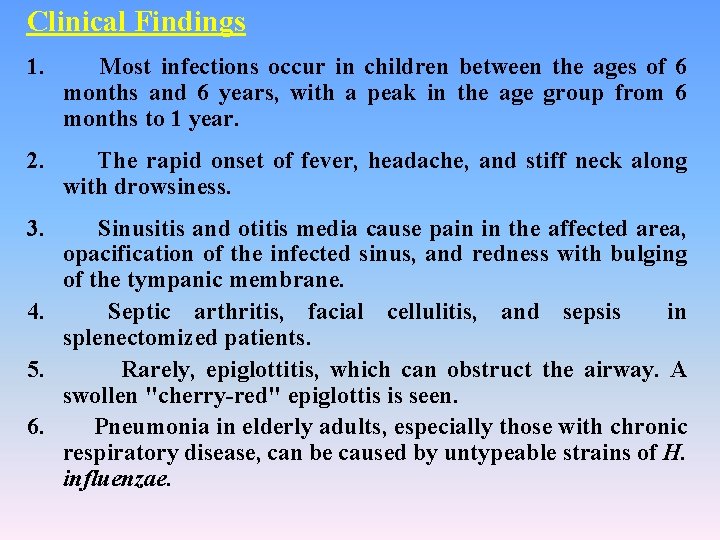 Clinical Findings 1. Most infections occur in children between the ages of 6 months