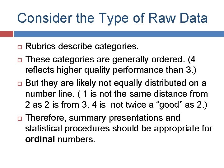 Consider the Type of Raw Data Rubrics describe categories. These categories are generally ordered.
