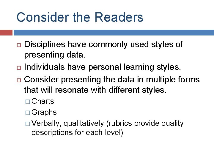 Consider the Readers Disciplines have commonly used styles of presenting data. Individuals have personal