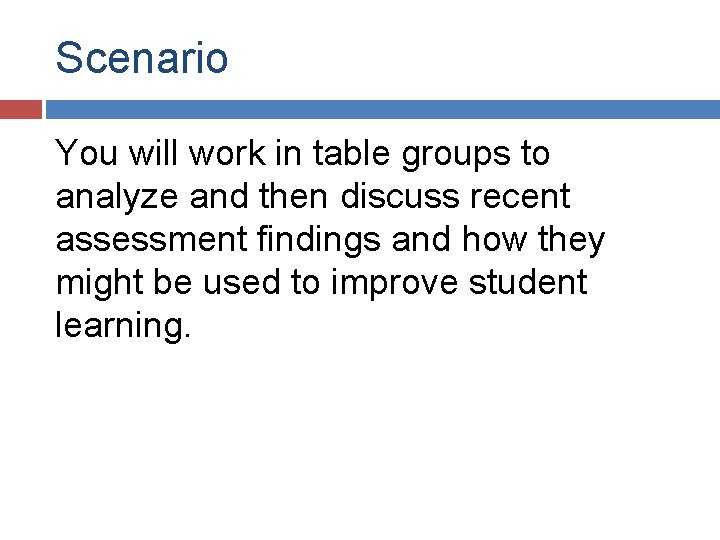 Scenario You will work in table groups to analyze and then discuss recent assessment