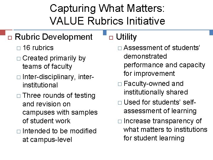 Capturing What Matters: VALUE Rubrics Initiative Rubric Development � 16 rubrics � Created primarily