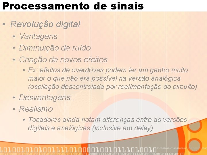 Processamento de sinais • Revolução digital • Vantagens: • Diminuição de ruído • Criação