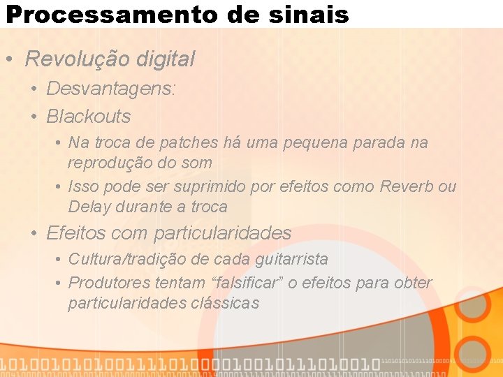 Processamento de sinais • Revolução digital • Desvantagens: • Blackouts • Na troca de