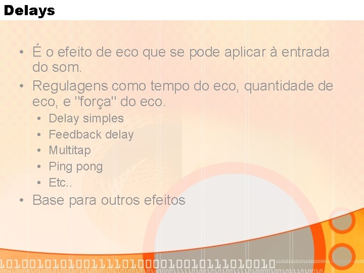 Delays • É o efeito de eco que se pode aplicar à entrada do