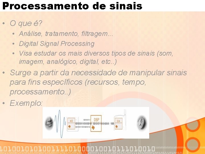 Processamento de sinais • O que é? • Análise, tratamento, filtragem. . . •