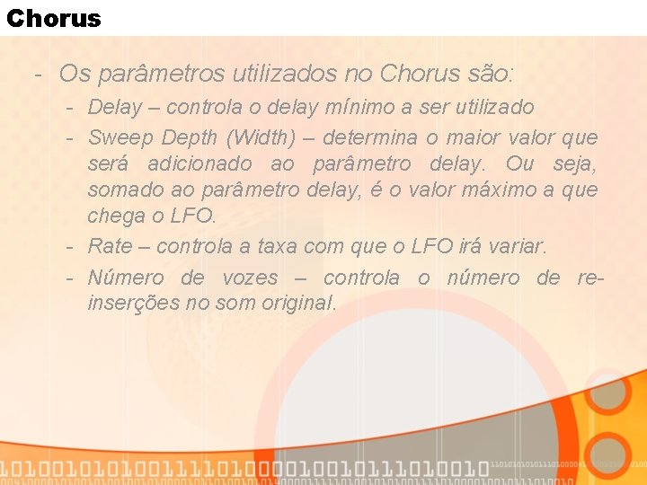 Chorus - Os parâmetros utilizados no Chorus são: - Delay – controla o delay